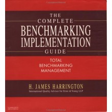 The Complete Benchmarking Implementation Guide: Total Benchmarking Management